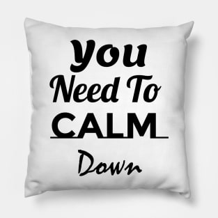 You Need To Calm Down Pillow