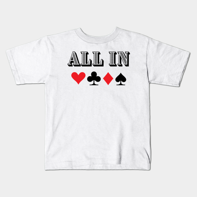 Dalset erotisk grad ALL IN" Texas Hold'em Poker (Light)| Gambling Gift for Husband - Poker -  Kids T-Shirt | TeePublic