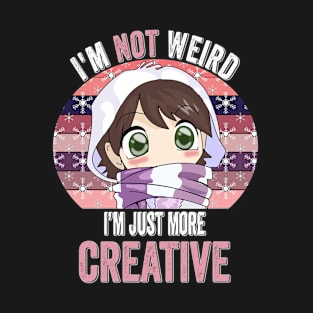 I'm Not Weird I'm Just More Creative Funny Teen Girls Gift T-Shirt