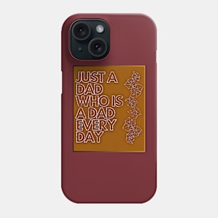 Just A Dad Who Is A Dad Every Day Phone Case