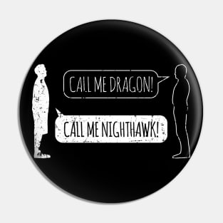 You Have to Call Me Nighthawk (Bubble Variant) Pin