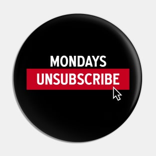 MONDAYS UNSUBSCRIBE Pin