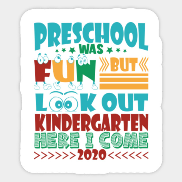 Preschool Was Fun But Look Out Kindergarten Here I Come 2020 Kindergarten Preschool Sticker Teepublic
