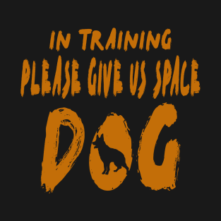 In Training Please Give Us Space Dog T-Shirt