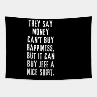 They say money can't buy happiness, but it can buy Jeff a nice shirt. Tapestry