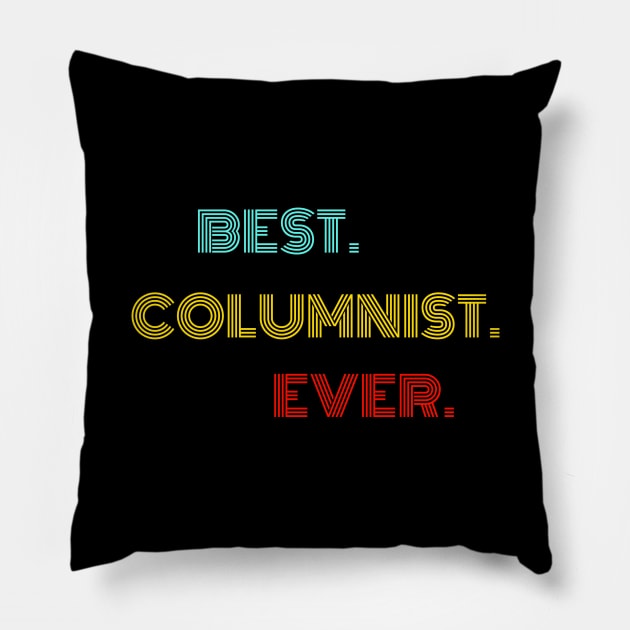 Best Columnist Ever - Nice Birthday Gift Idea Pillow by Szokebobi