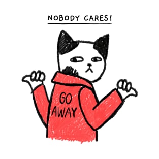 Nobody Cares Go Away Cat! T-Shirt