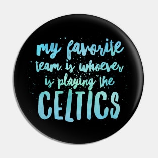 My Favorite Team is whoever is playing the Celtics Pin