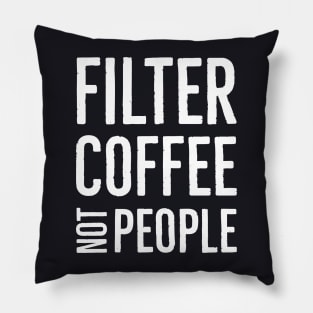 Filter Coffee Not People Pillow