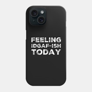 Feeling Idgaf-ish Today Colorful typography text based design Phone Case