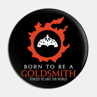 Born to be a Goldsmith Forced to save the World Funny MMORPG Pin