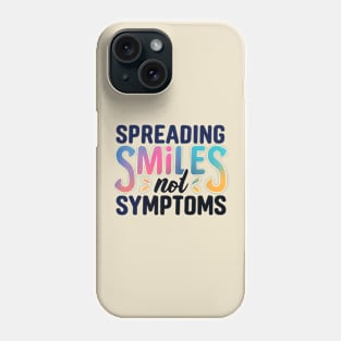 Spreading Smiles Not Symptoms Phone Case