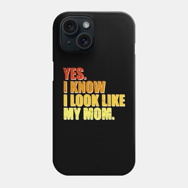 Yes I Know I Look Like My Mom Mother's Day Funny Women Girls Phone Case by JennyArtist