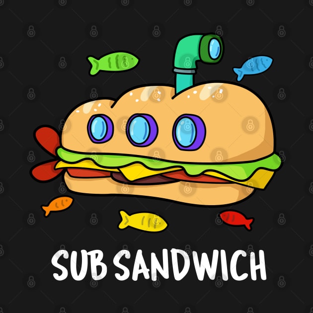 Sub Sandwich Cute Submarine Sandwich Pun by punnybone