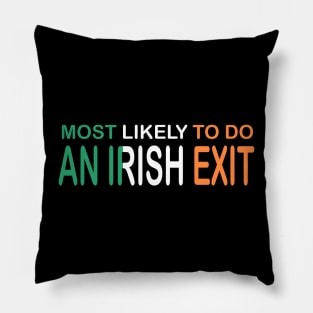 Most Likely To Do An Irish Exit Pillow