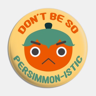 Don't Be So Persimmon-istic! (You Pessimist) Fruit Pun Pin