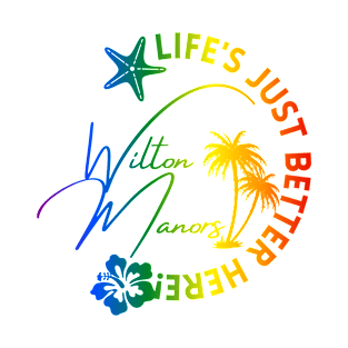 Wilton Manors, FL - Life's Just Better Here T-Shirt