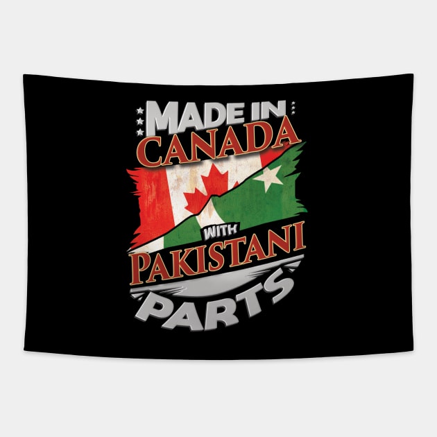 Made In Canada With Pakistani Parts - Gift for Pakistani From Pakistan Tapestry by Country Flags