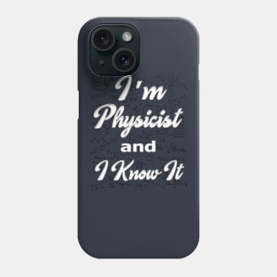 i am physicist and i know it t-shirt Phone Case