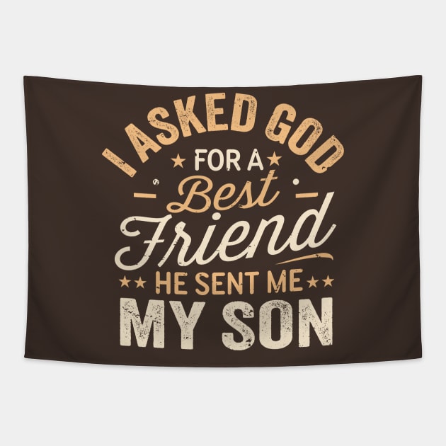 I Asked God For a Best Friend He Sent Me My Son Tapestry by TheDesignDepot
