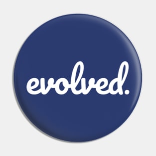 Evolved. Pin