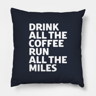 Drink All The Coffee Run All The Miles Pillow