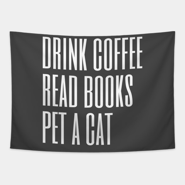 Drink Coffee Read Books Pet a Cat Tapestry by TeaTimeTs