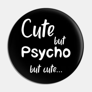 Cute But Psycho but cute white Pin