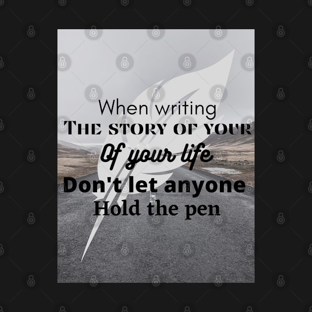 When writing the story of your life, do not let someone hold the pen by McCAYz