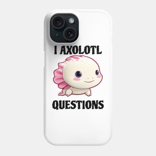 I ask axolotl questions Phone Case