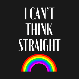 I can’t think straight T-Shirt