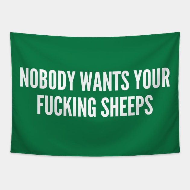 Nobody Wants Your Fucking Sheeps - Funny Catan Boardgame Joke Statement Humor Slogan Quotes SAying Tapestry by sillyslogans