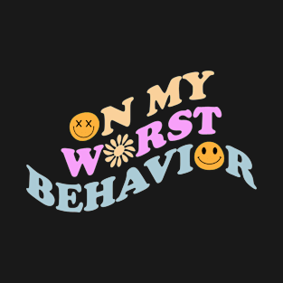 on my worst behavior T-Shirt