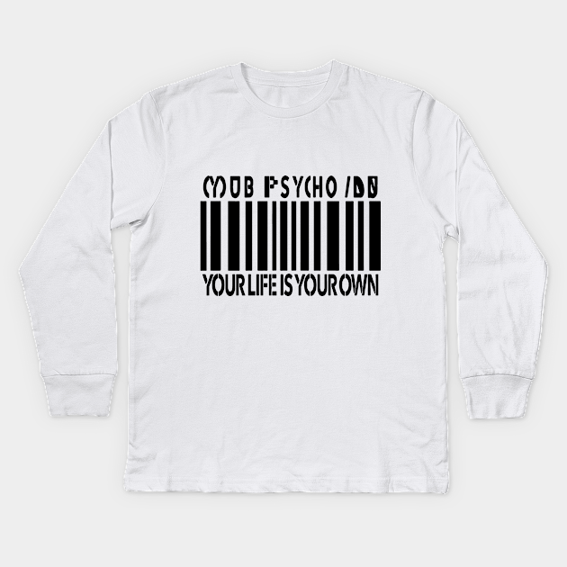 Mob Your Life Is Your Own Mob Psycho 100 Kids Long Sleeve T Shirt Teepublic