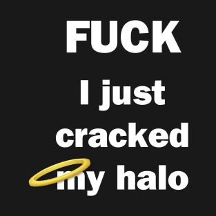 I Just Cracked My Halo T-Shirt