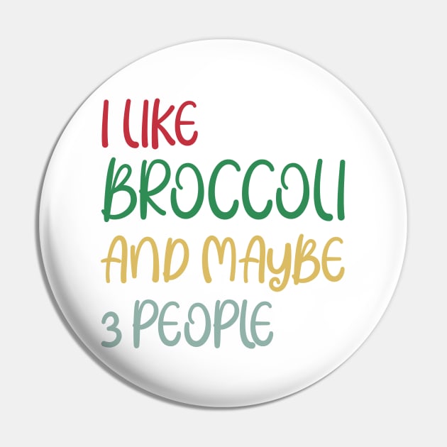 I Like Broccoli and Maybe 3 People Broccoli Lovers Gift Pin by Work Memes