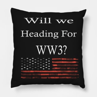 Wil We Heading For WW3? -  Funny War Gift With American Flag Pillow