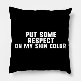 put some respect on my skin color Pillow