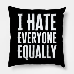 I Hate Everyone Equally Pillow