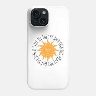 But the sun is still in the sky and shining above you Chiquitita Phone Case