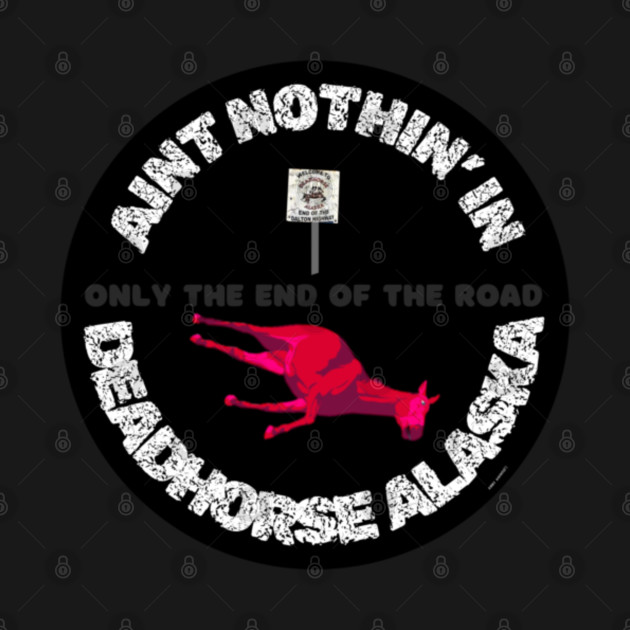 Ain't Nothin' In Deadhorse AL By Abby Anime(c) by Abby Anime