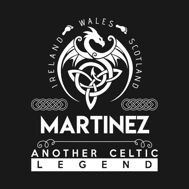 Martinez Name T Shirt - Another Celtic Legend Martinez Dragon Gift Item by harpermargy8920