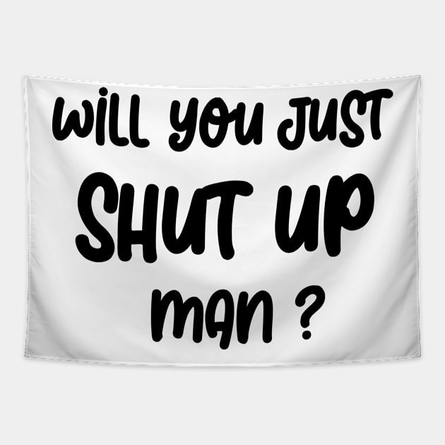 Will you SHUT UP man Tapestry by Netcam