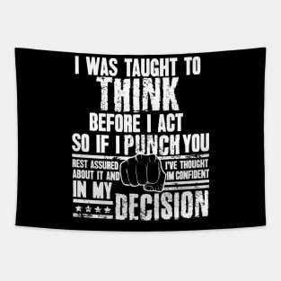 I Was Taught To Think Before I Act So I Punch You Funny Sarcasm Tapestry