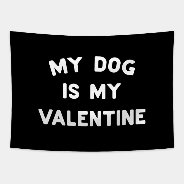 My Dog Is My Valentine White Typography Tapestry by DailyQuote