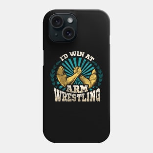 I'd Win At Arm Wrestling Athlete Strong Wrestler Phone Case