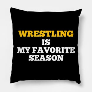 wrestling is my favorite season Pillow