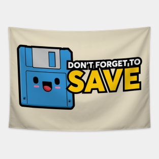 Don't forget to SAVE Tapestry
