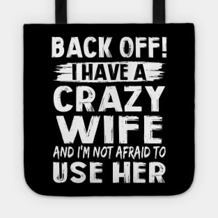 Back Off I Have A Crazy Wife And I'm Not Afraid To Use Her Funny Shirt Tote