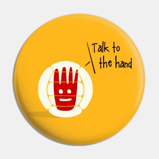 Talk to the hand Pin